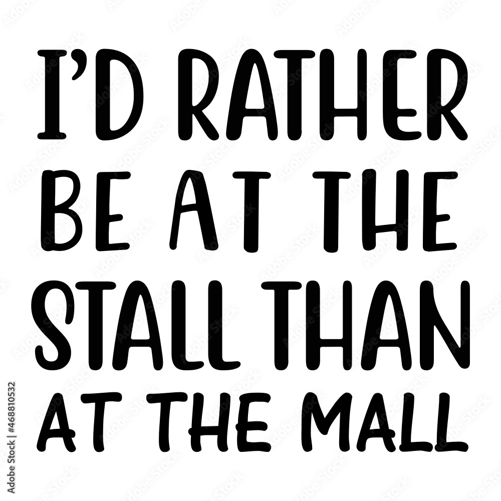 Id Rather Be at the Stall Than at the mall