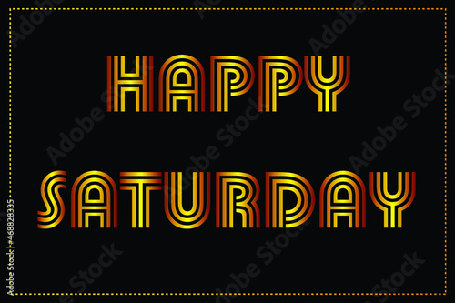 Happy Saturday Vector Design. Modern vector design for Holiday backdrop, greeting cards, invitations, and background decorations.