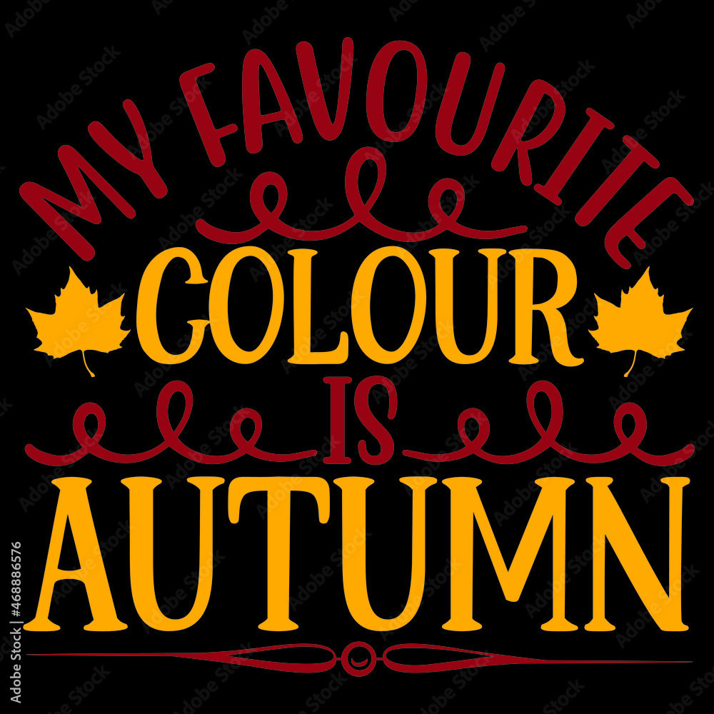 My Favourite Colour Is Autumn Svg Design.Vector file.