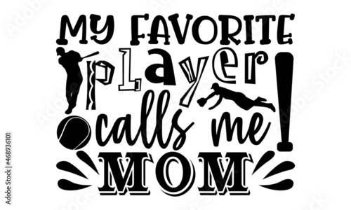 My favorite player calls me mom- Baseball t shirt design  Hand drawn lettering phrase  Calligraphy t shirt design  Hand written vector sign  svg  EPS 10