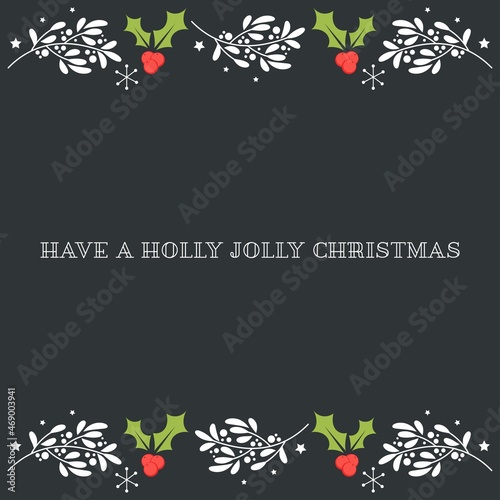 Simple beautiful Christmas and New Year background.  Have a holly jolly Christmas.  Greeting card, banner, poster. Holly berries, mistletoe branch, stars and snowflakes ornament. Vector illustration