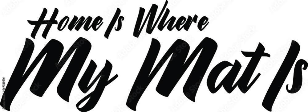 Home Is Where My Mat Is Typography Idiom Text Home Is Where My Mat Is Typography Idiom Text