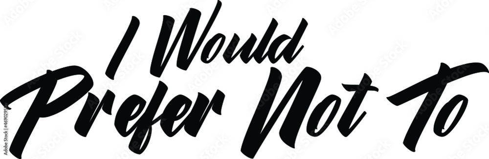 Fototapeta premium I Would Prefer Not To Typography Quote