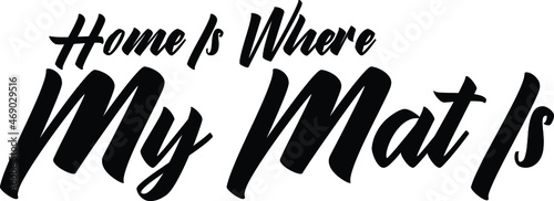 Home Is Where My Mat Is Typography Idiom Text