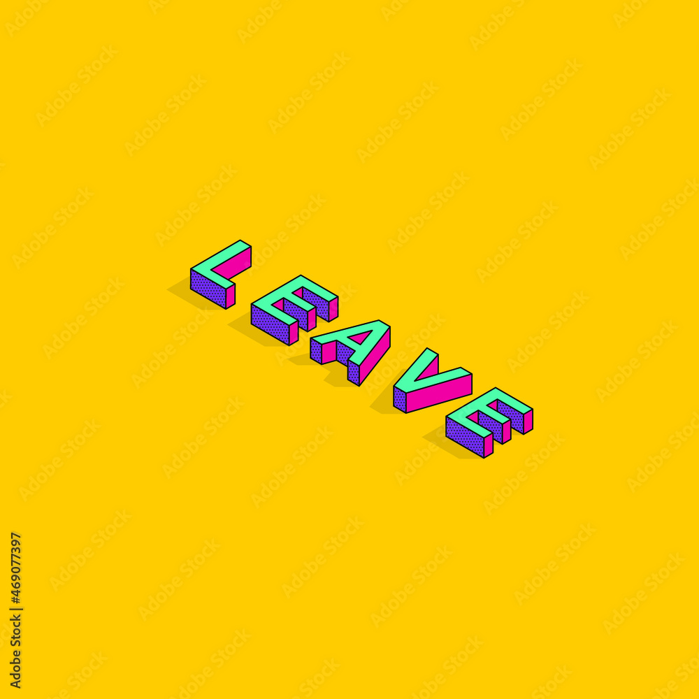 Leave Text 3D Isometric Font Design. Pop Art Typography Lettering Vector Illustration. Leave Text 3D Isometric Font Design. Pop Art Typography Lettering Vector Illustration.