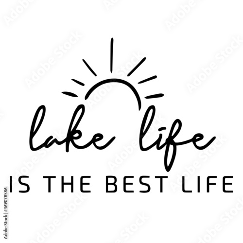 lake life is the best life background lettering calligraphy,inspirational quotes,illustration typography,vector design