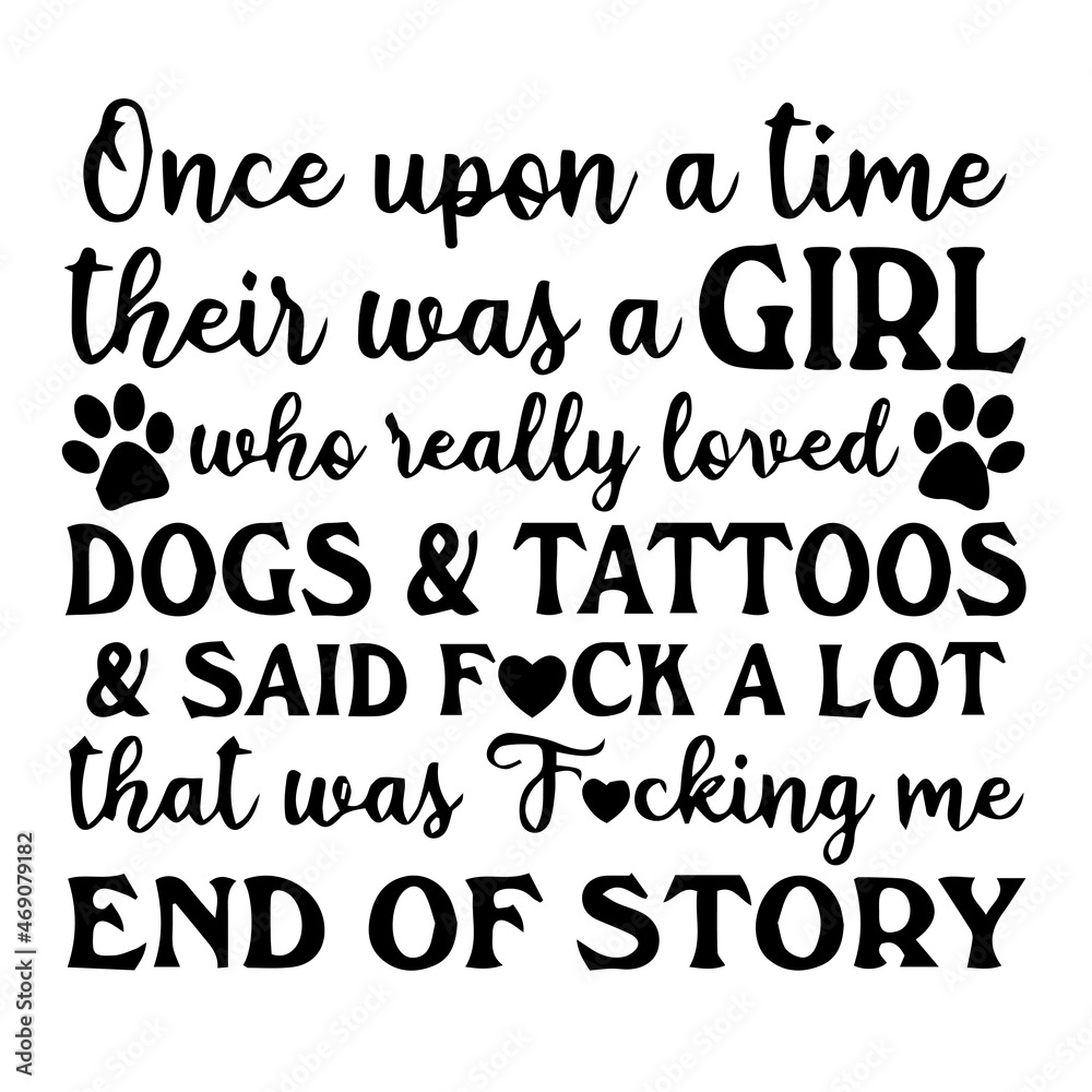 once upon a time their was a girl who really loved dogs and tattoos background lettering calligraphy,inspirational quotes,illustration typography,vector design once upon a time their was a girl who really loved dogs and tattoos background lettering calligraphy,inspirational quotes,illustration typography,vector design