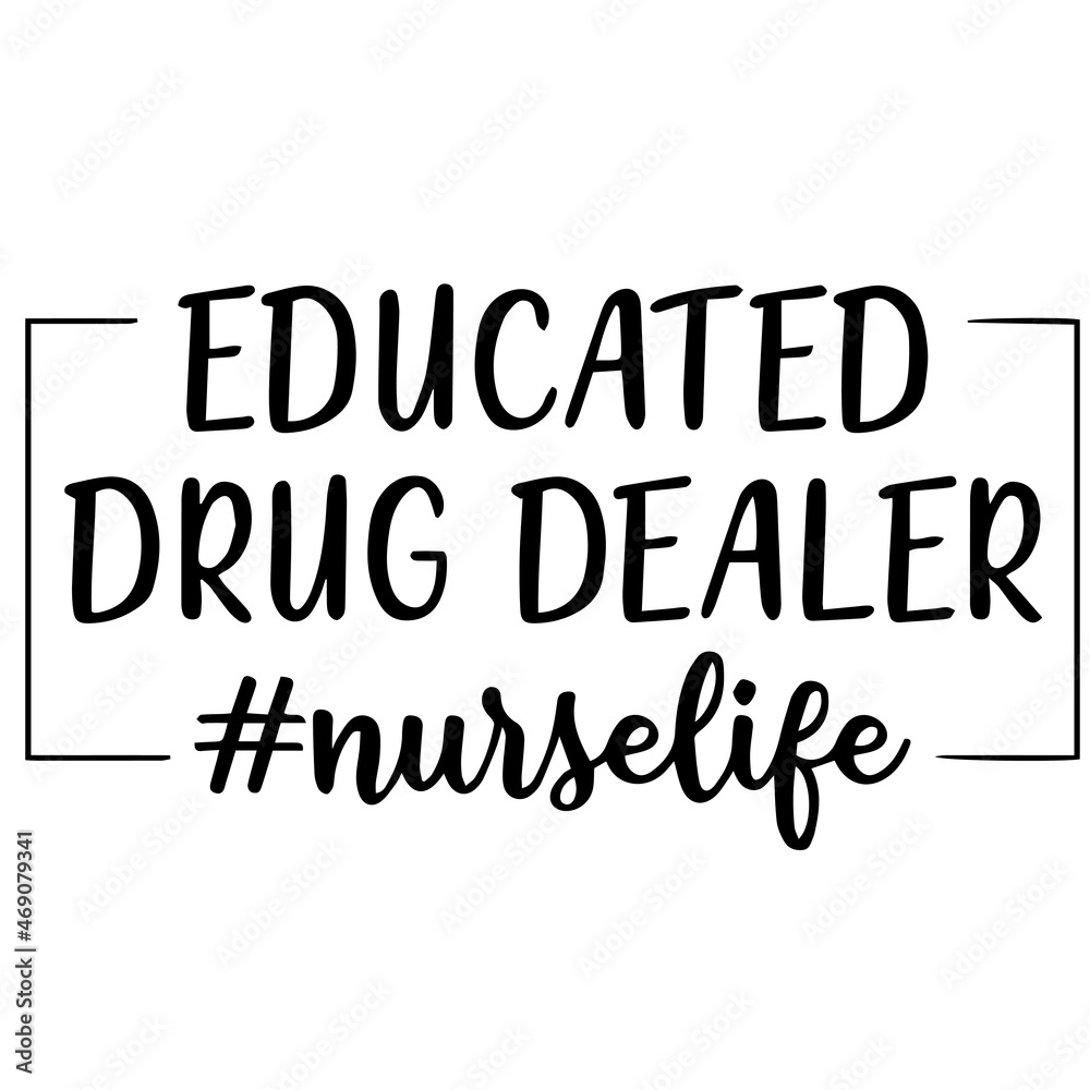 educated drug dealer nurse life background lettering calligraphy,inspirational quotes,illustration typography,vector design
