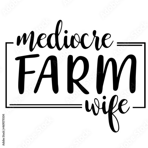 mediocre farm wife background lettering calligraphy,inspirational quotes,illustration typography,vector design