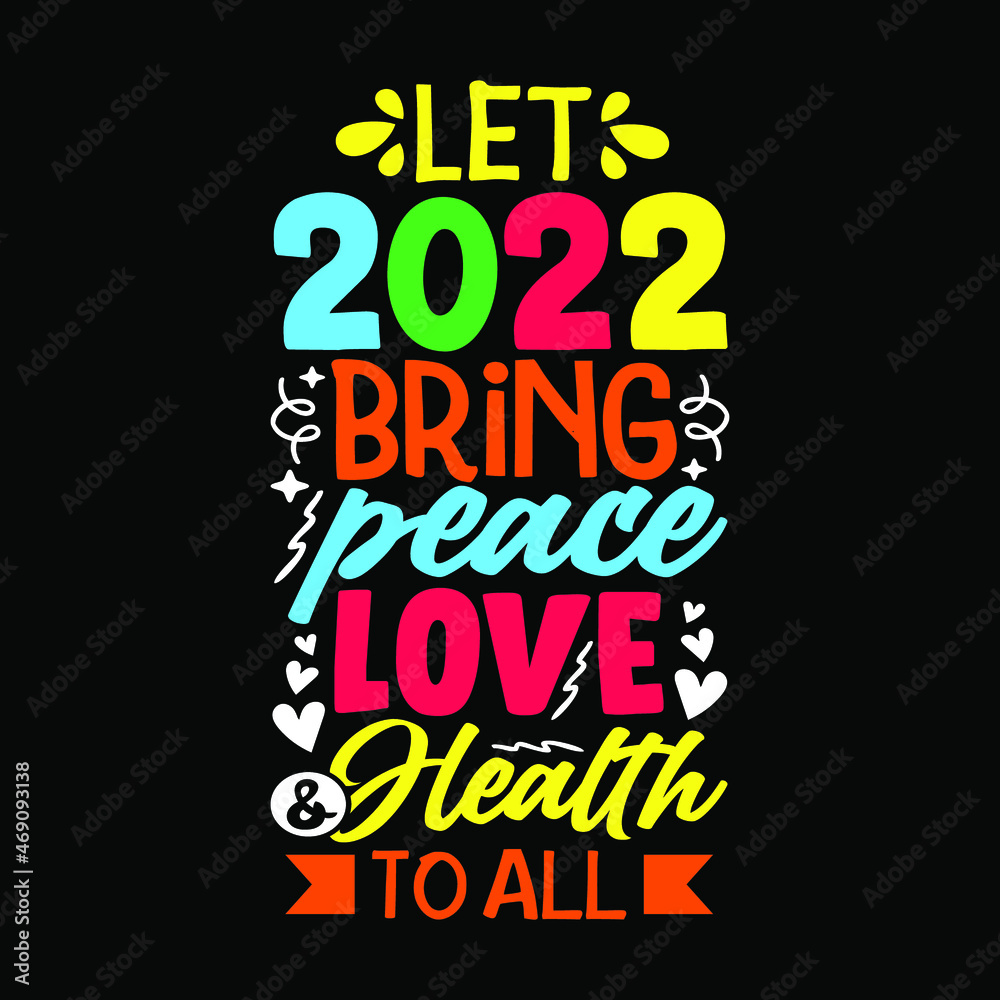 Obraz premium Let 2022 bring peace love and health to all colorful quotes design vector for Baby t-shirt. Print ready file and easy to change colors