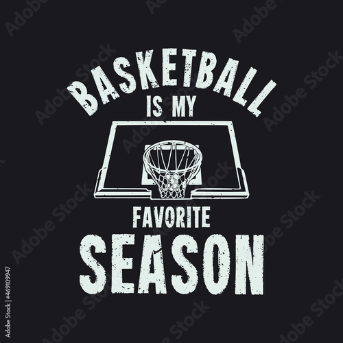 t shirt design basketball is my favorite season with basketball ring and black background vintage illustration photo