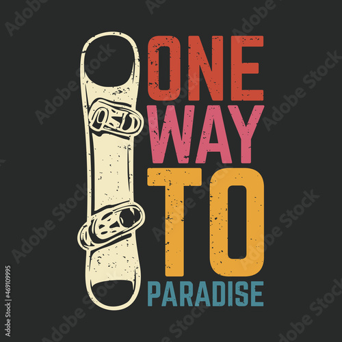 t shirt design one way to paradise with snowboard and gray background vintage illustration