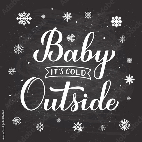 Baby Its Cold Outside hand lettering on chalkboard background. Winter quote calligraphy. Vector template for typography poster, banner, invitation, label, flyer, etc