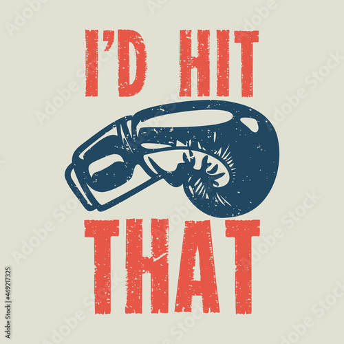 t shirt design i'd hit that with boxing gloves vintage illustration