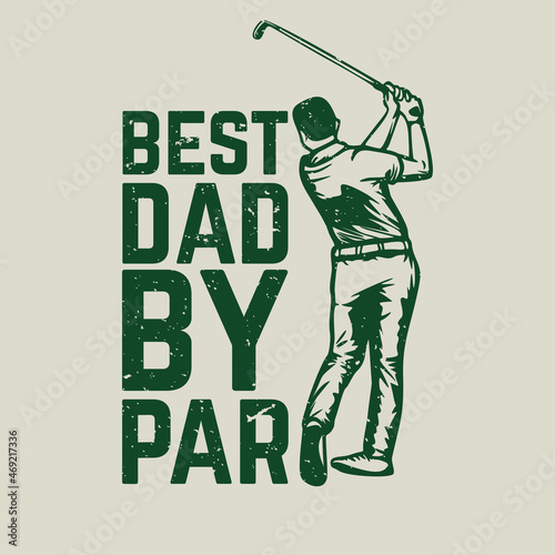 t shirt design best dad by par with golfer swinging golf club vintage illustration