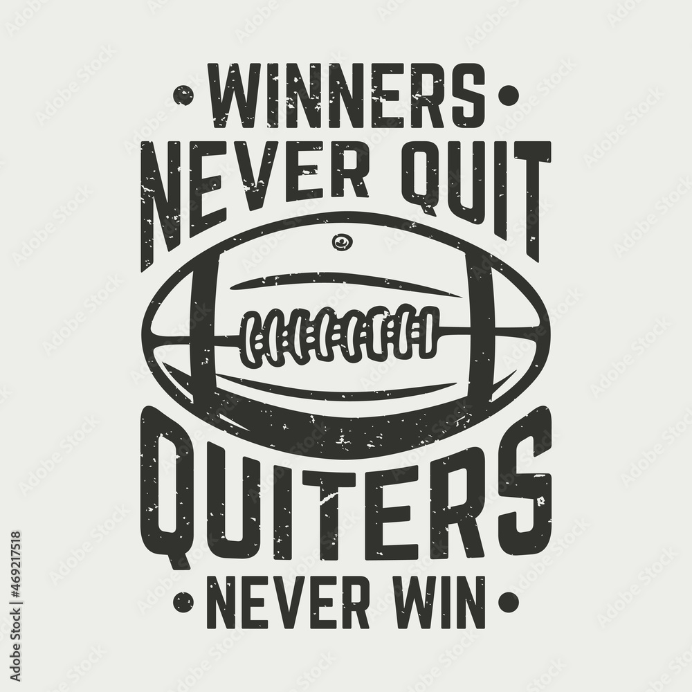 t shirt design winners never quit quiters never win with rugby ball vintage illustration