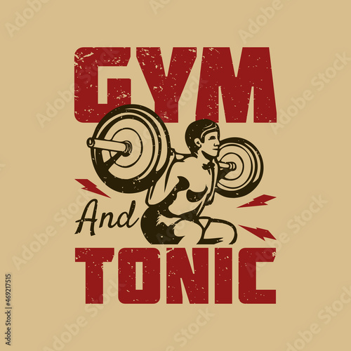 t shirt design gym and tonic with weight lifter doing weight lifting vintage illustration