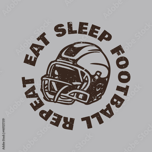 t shirt design eat sleep football repeat with football helmet vintage illustration