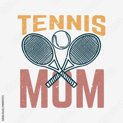 t shirt design tennis mom with tennis racquet and tennis ball vintage illustration