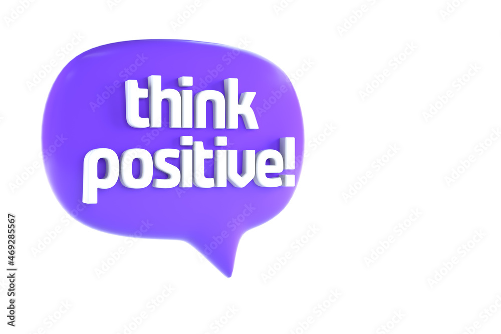 Think Positive Speech Bubble Isolated on the White Background. 3d Rendering Think Positive Speech Bubble Isolated on the White Background. 3d Rendering