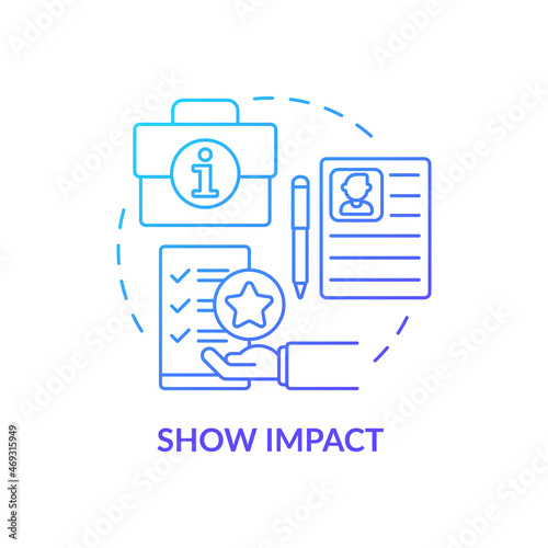 Show impact blue gradient concept icon. Writing cv abstract idea thin line illustration. Job hunting. Relevant experience and skills. Qualification. Vector isolated outline color drawing