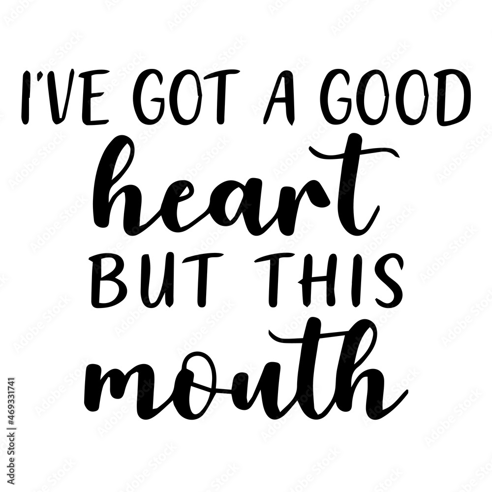 i've got a good heart but this mouth background lettering calligraphy, inspirational quotes, illustration typography ,vector design i've got a good heart but this mouth background lettering calligraphy, inspirational quotes, illustration typography ,vector design