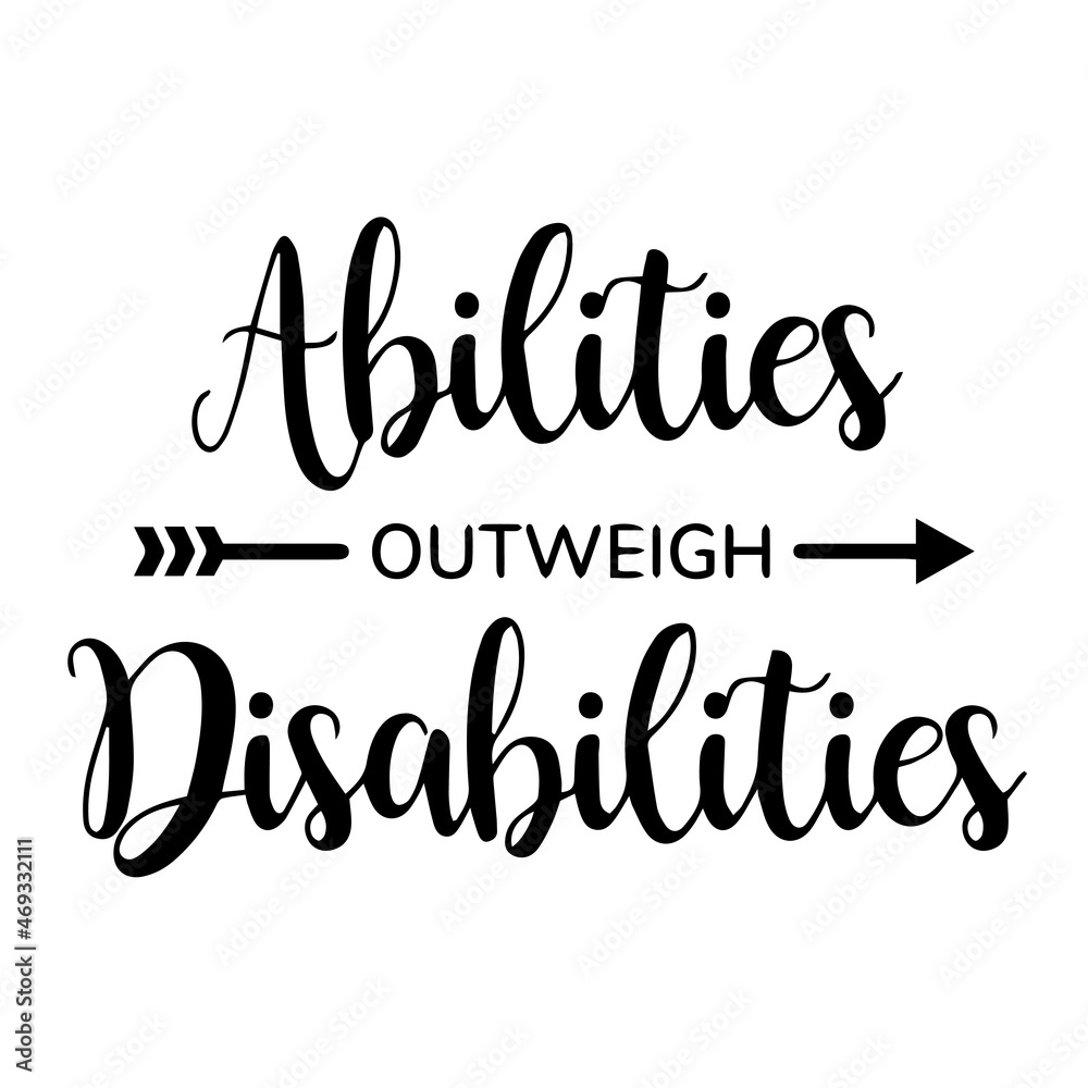 abilities outweigh disabilities background lettering calligraphy, inspirational quotes, illustration typography ,vector design