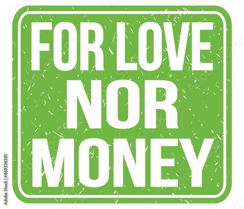 FOR LOVE NOR MONEY, text written on green stamp sign