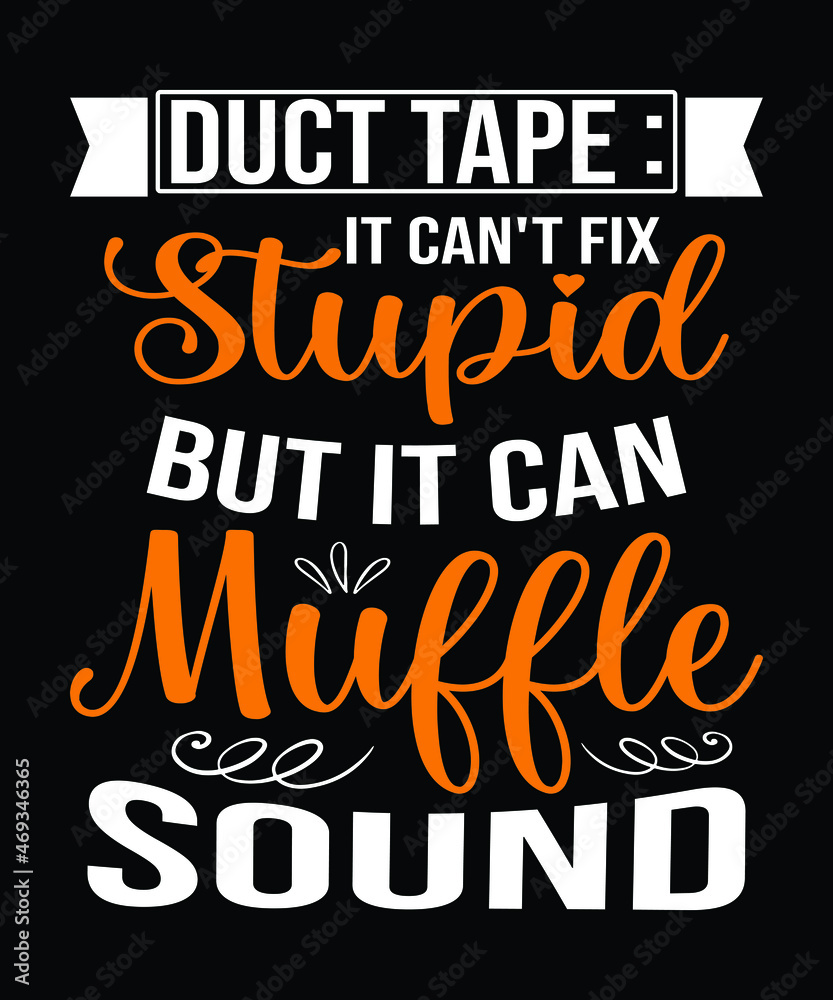 Funny Sarcasm T shirt Design. Duct Tape It Can't Fix Stupid But It Can Muffle Sound. Sarcastic Shirt. Funny Sarcasm T shirt Design. Duct Tape It Can't Fix Stupid But It Can Muffle Sound. Sarcastic Shirt.