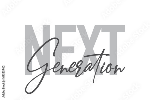 Modern, simple, minimal typographic design of a saying "Next Generation" in tones of grey color. Cool, urban, trendy and playful graphic vector art with handwritten typography.