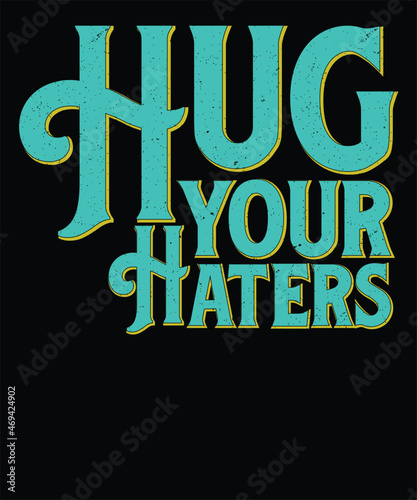 Hug your haters stylish t-shirt and apparel abstract design. Vector print, typography, poster. Global swatches.