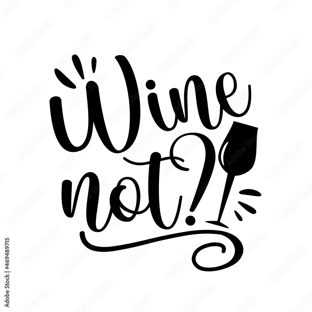Wine not? - Hand lettering funny quote. Positive text for glass, and bottle. For print, banner, poster. Vector illustration. Wine not? - Hand lettering funny quote. Positive text for glass, and bottle. For print, banner, poster. Vector illustration.