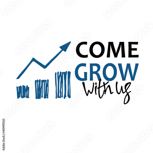 Come grow with us. Banner for a recruitment ad. Logo for human resources documents. Recruitment, business and personal growth concept. Hand drawn bar chart, growing arrow line, lettering