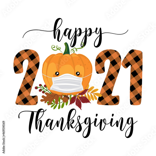 Happy Thanksgiving 2021 - Pumpkin with face mask. No thanks 2021. Awareness lettering phrase. Coronavirus (2019-nCoV) Concept of self isolation times. Covid-19