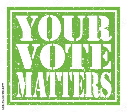 YOUR VOTE MATTERS, text written on green stamp sign