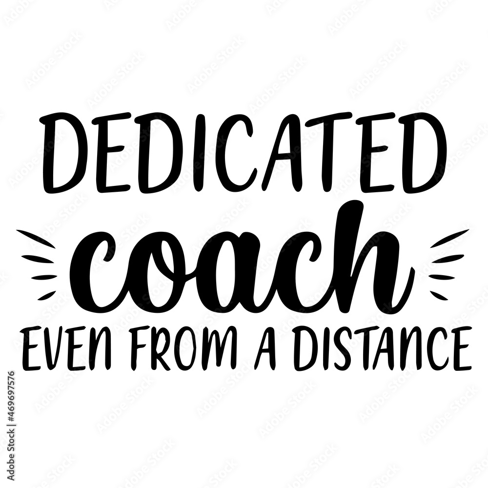 dedicated coach even from a distance background lettering calligraphy,inspirational quotes,illustration typography,vector design