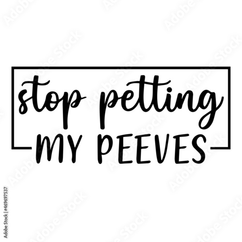 stop petting my peeves background lettering calligraphy,inspirational quotes,illustration typography,vector design