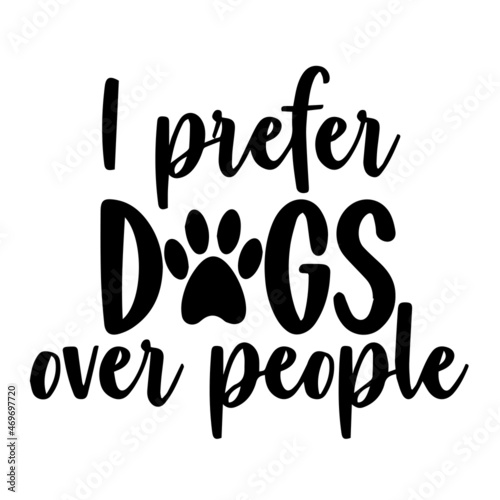 i prefer dogs over people background lettering calligraphy,inspirational quotes,illustration typography,vector design