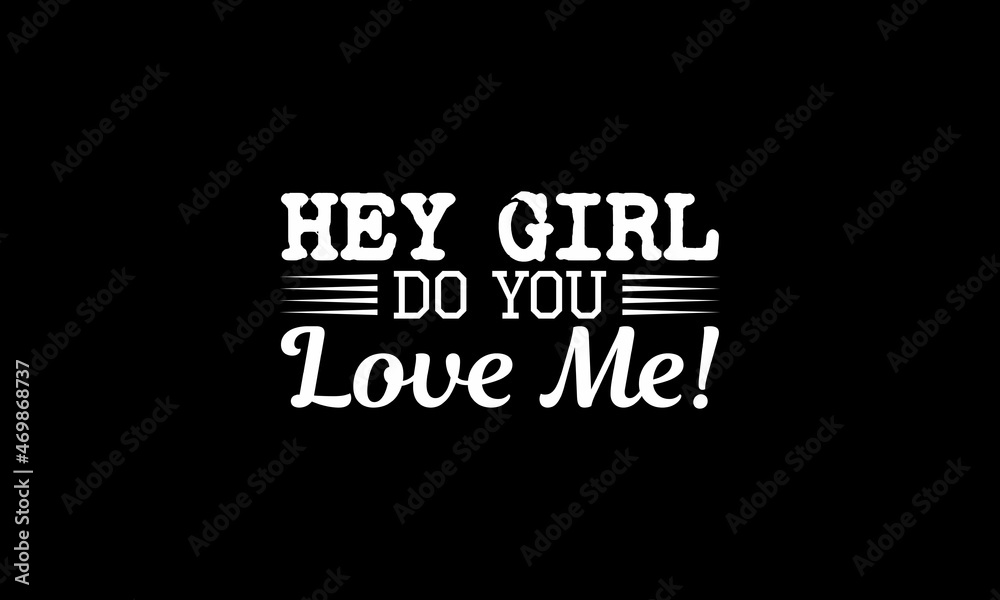 Obraz premium Hey girl do you love me! t-shirt design