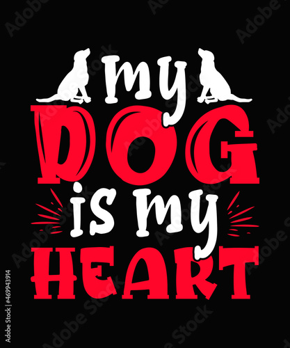 Dog t-shirt Design my dog is my heart 