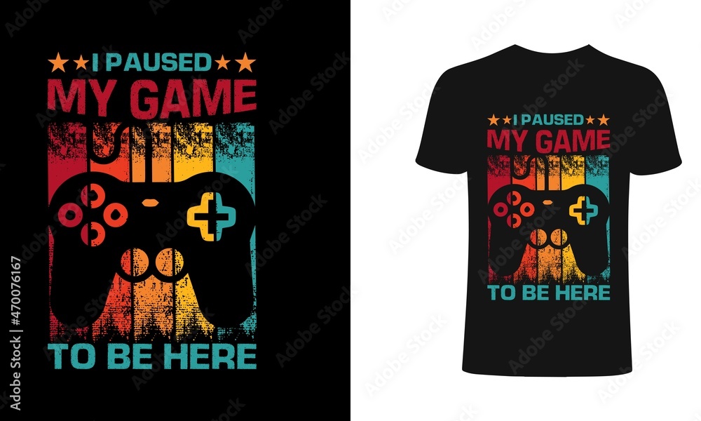 I paused my game to be here t shirt design Gaming t shirt design Vector gamer