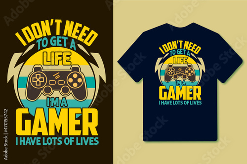 I don't need to get a life i'm a gamer vintage retro gaming t shirt design graphics