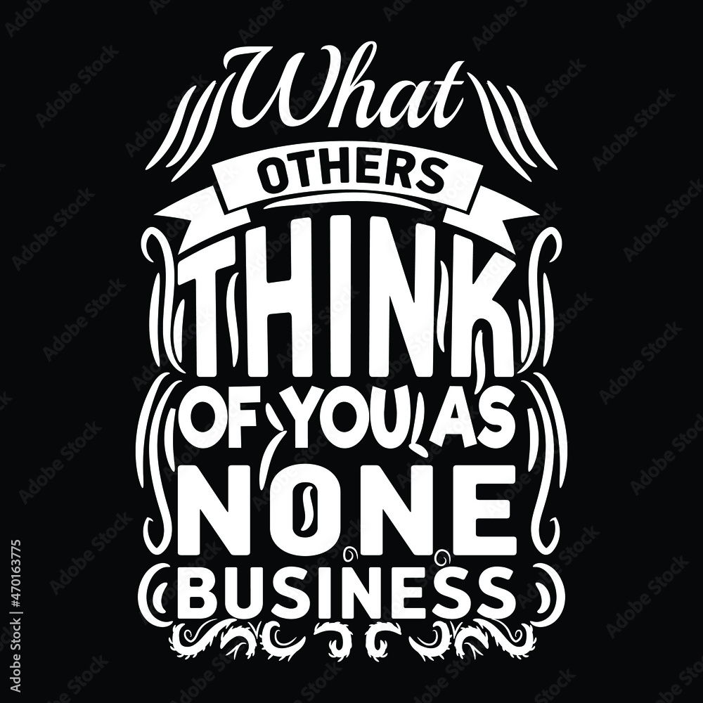 Fototapeta premium What Others Think of you as none business typography t shirt design for man and women 