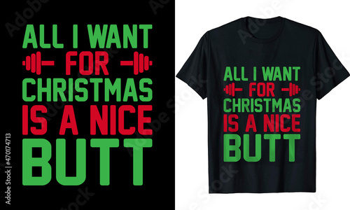 All I want for Christmas is a nice butt t-shirt design