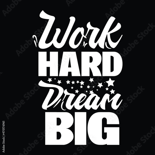 Work Hard Dream Big typography t shirt design for man and women
