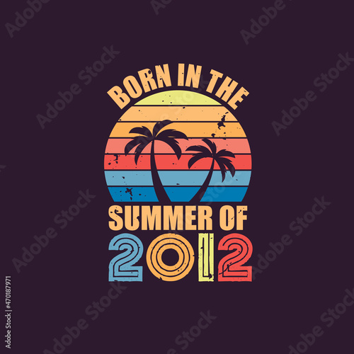 Born in the summer of 2012  Born in 2012 Summer vintage birthday celebration