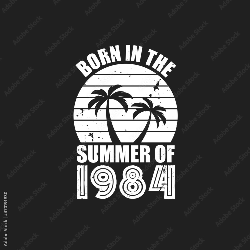 Vintage 1984 summer birthday, Born in the summer of 1984