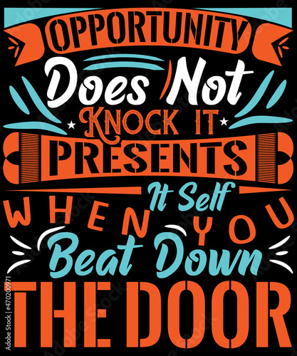 opportunity does not knock it presents itself when you beat down the door t-shirt design