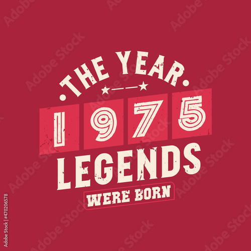 The year 1975 Legends were Born, Vintage 1975 birthday