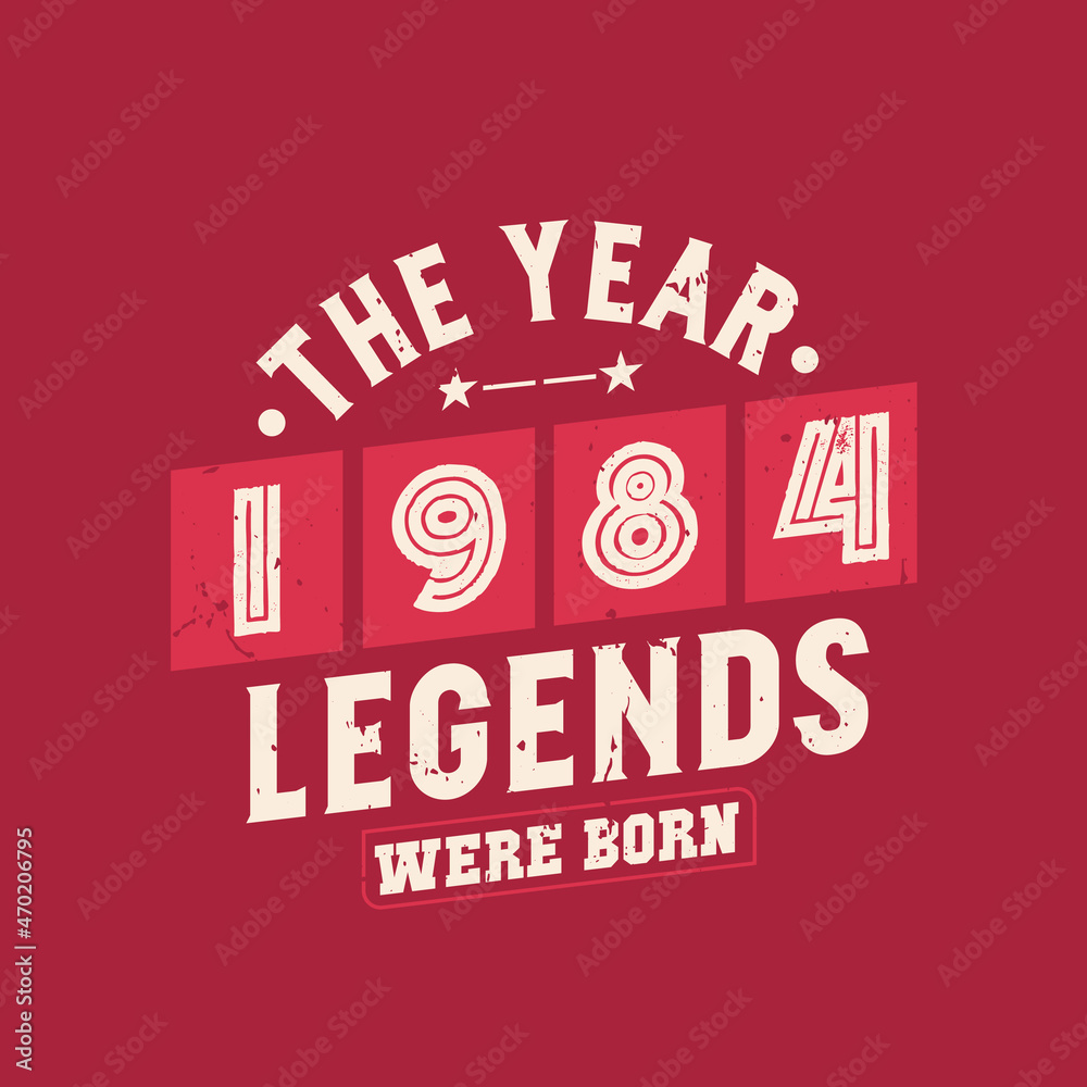 The year 1984 Legends were Born, Vintage 1984 birthday